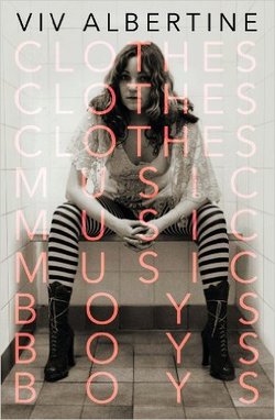 Book cover of Clothes, Music, Boys by Viv Albertine